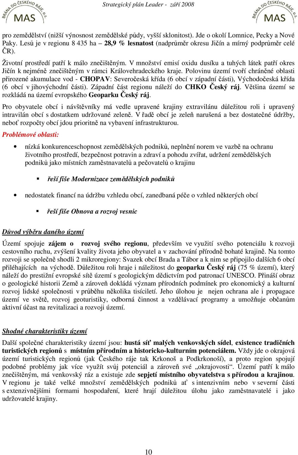 V množství emisí oxidu dusíku a tuhých látek patří okres Jičín k nejméně znečištěným v rámci Královehradeckého kraje.