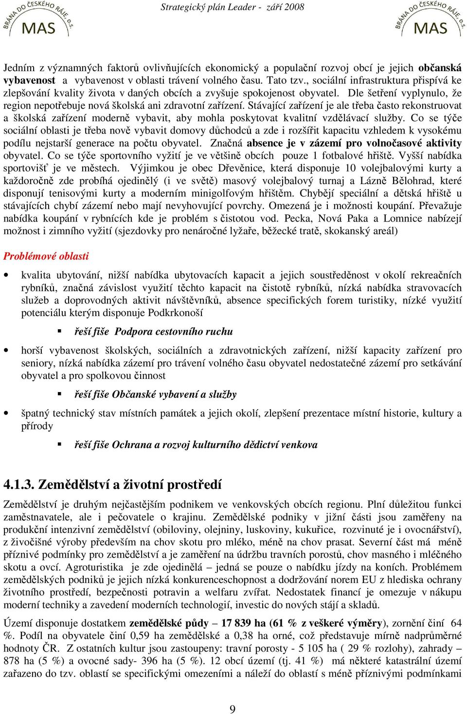 Stávající zařízení je ale třeba často rekonstruovat a školská zařízení moderně vybavit, aby mohla poskytovat kvalitní vzdělávací služby.