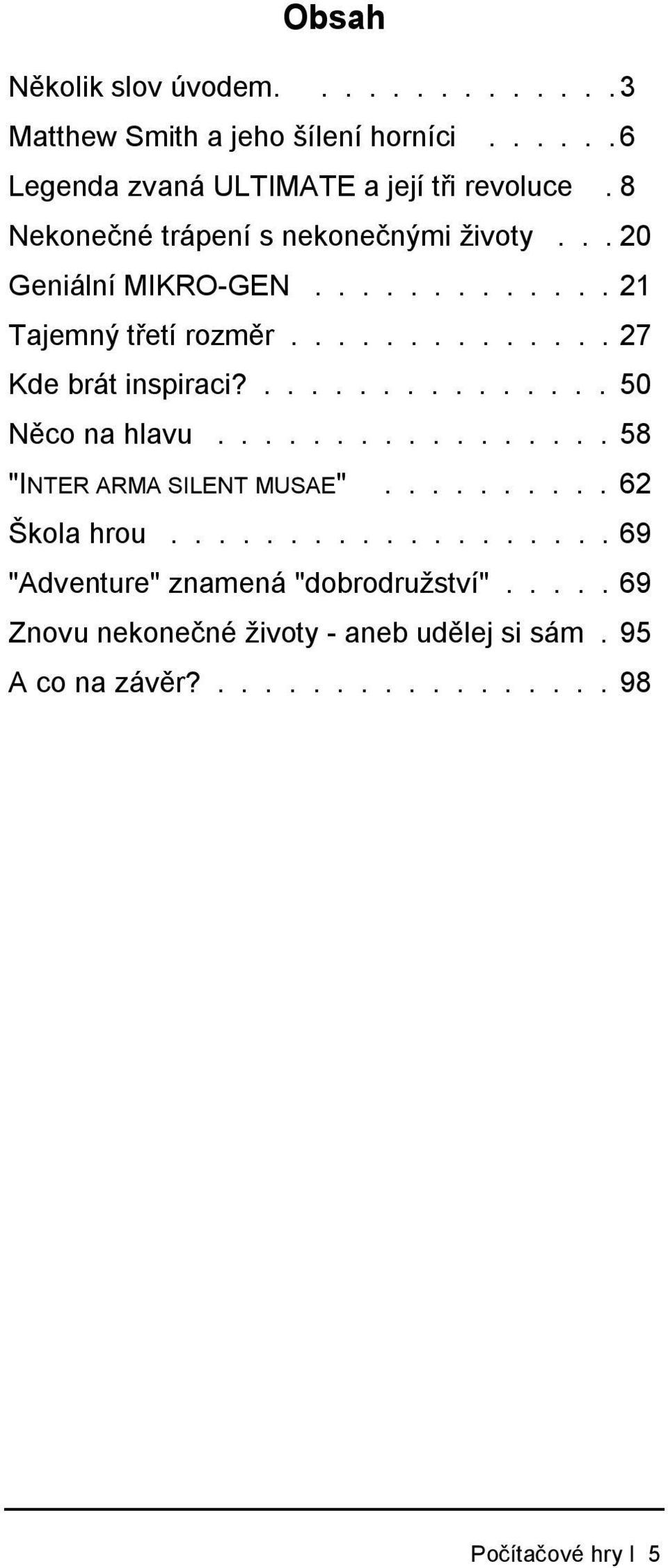 ............... 50 Něco na hlavu................. 58 "INTER ARMA SILENT MUSAE".......... 62 Škola hrou.