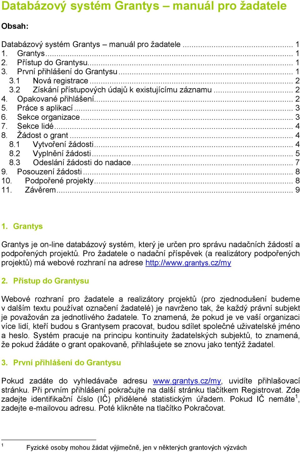 .. 4 8.2 Vyplnění žádosti... 5 8.3 Odeslání žádosti do nadace... 7 9. Posouzení žádosti... 8 10. Podpořené projekty... 8 11. Závěrem... 9 1.