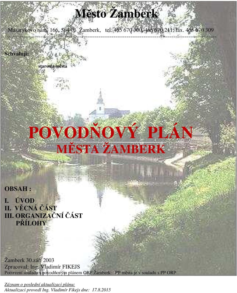 starosta města POVODŇOVÝ PLÁN MĚSTA ŽAMBERK OBSAH : I. ÚVOD II. VĚCNÁ ČÁST III. ORGANIZAČNÍ ČÁST PŘÍLOHY Žamberk 30.