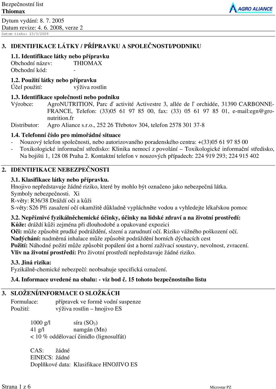 Identifikace společnosti nebo podniku Výrobce: AgroNUTRITION, Parc ď activité Activestre 3, allée de ľ orchidée, 31390 CARBONNE- FRANCE, Telefon: (33)05 61 97 85 00, fax: (33) 05 61 97 85 01,