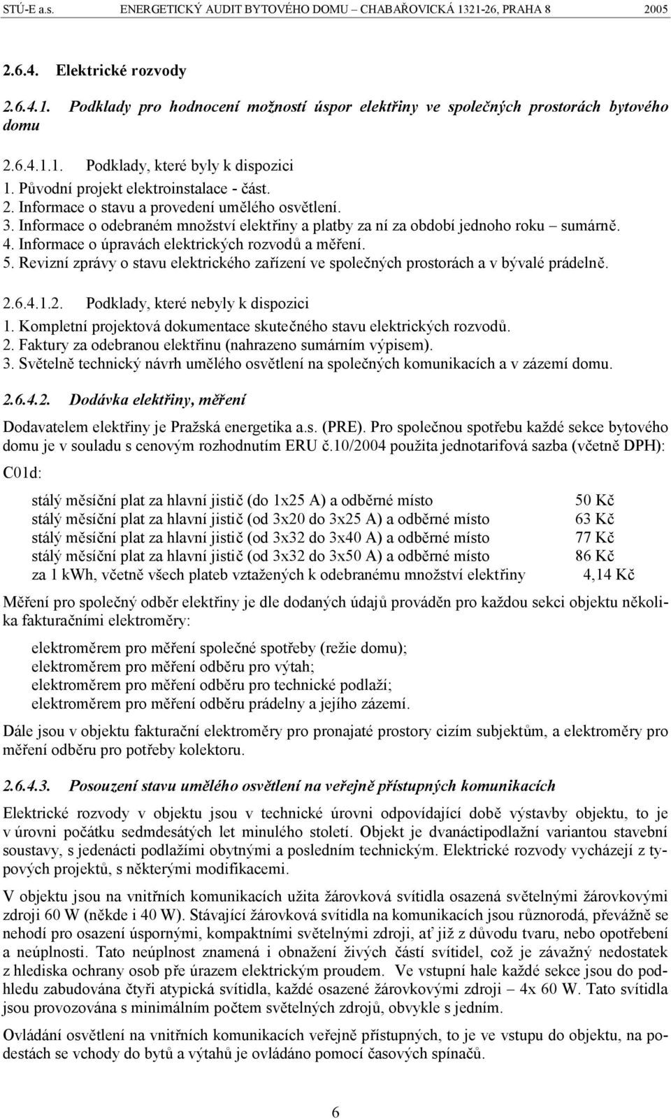 Informace o odebraném množství elektřiny a platby za ní za období jednoho roku sumárně. 4. Informace o úpravách elektrických rozvodů a měření. 5.