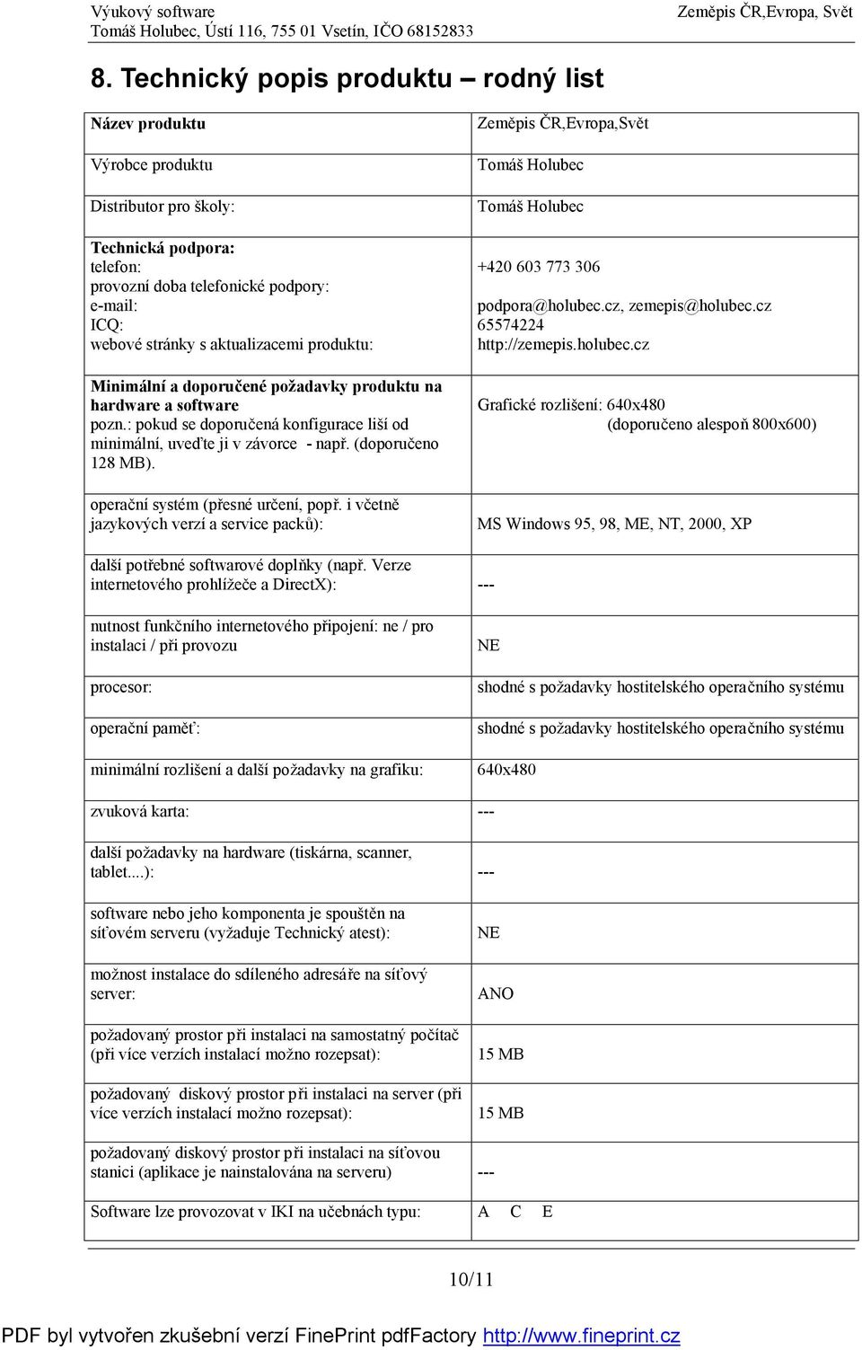 operační systém (přesné určení, popř. i včetně jazykových verzí a service packů): Zeměpis ČR,Evropa,Svět +420 603 773 306 podpora@holubec.