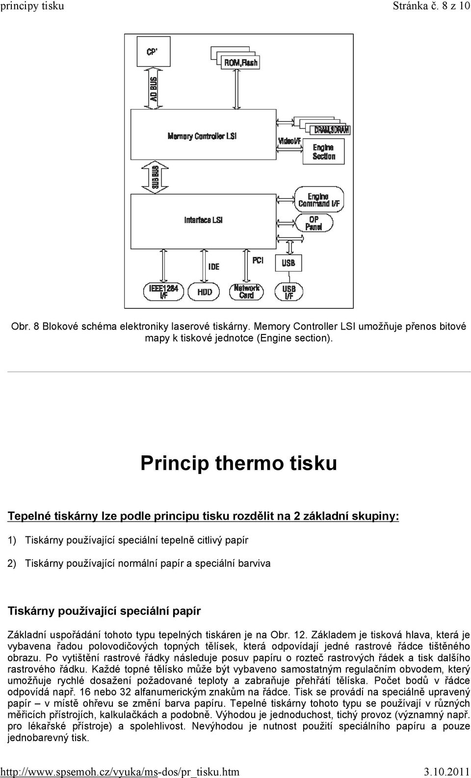 speciální barviva Tiskárny používající speciální papír Základní uspořádání tohoto typu tepelných tiskáren je na Obr. 12.