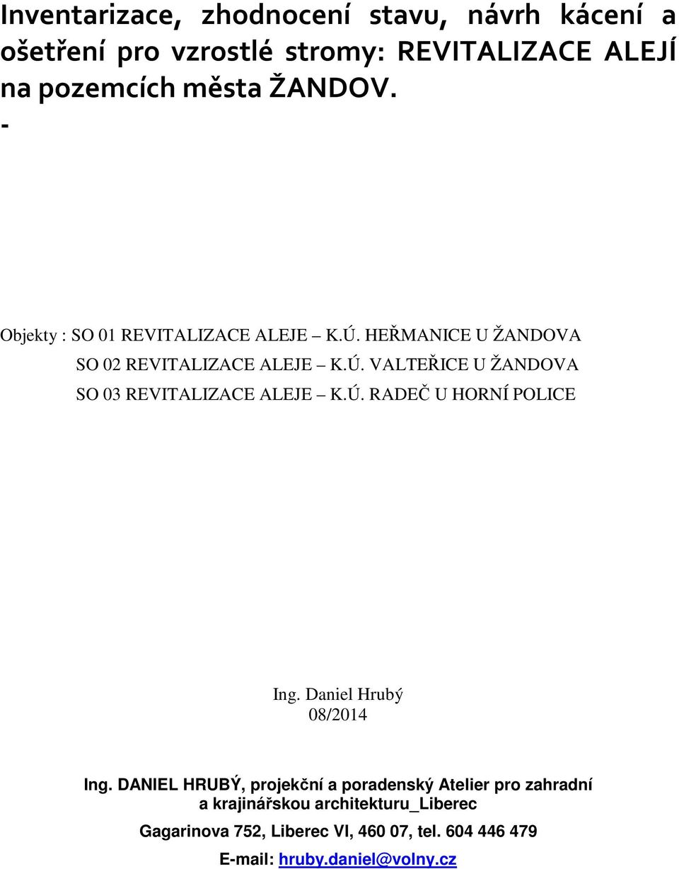 Ú. RADEČ U HORNÍ POLICE Ing. Daniel Hrubý 08/2014 Ing.