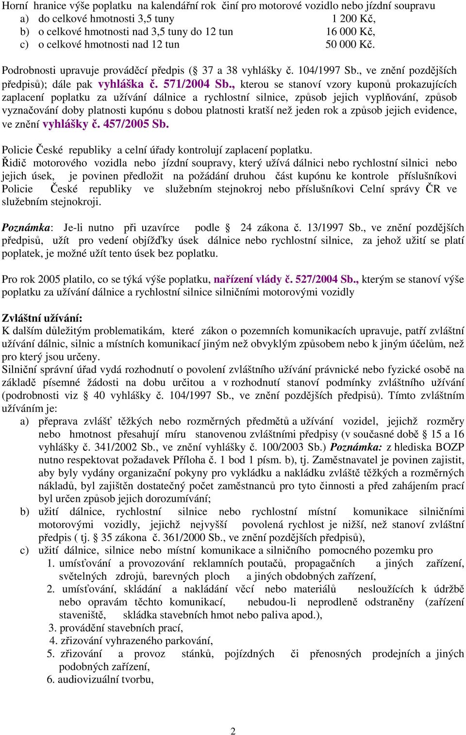 , kterou se stanoví vzory kuponů prokazujících zaplacení poplatku za užívání dálnice a rychlostní silnice, způsob jejich vyplňování, způsob vyznačování doby platnosti kupónu s dobou platnosti kratší