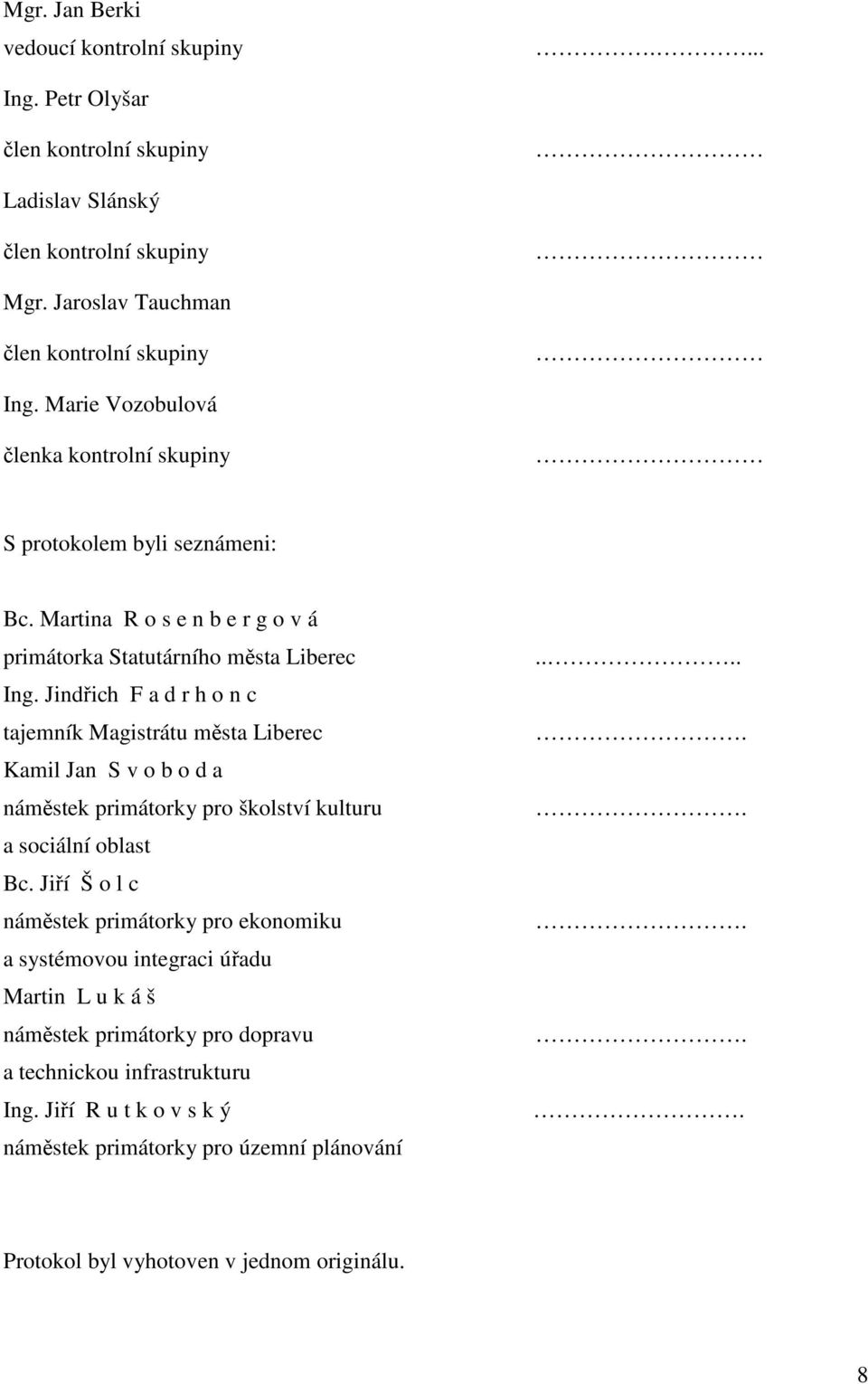 Jindřich F a d r h o n c tajemník Magistrátu města Liberec Kamil Jan S v o b o d a náměstek primátorky pro školství kulturu a sociální oblast Bc.