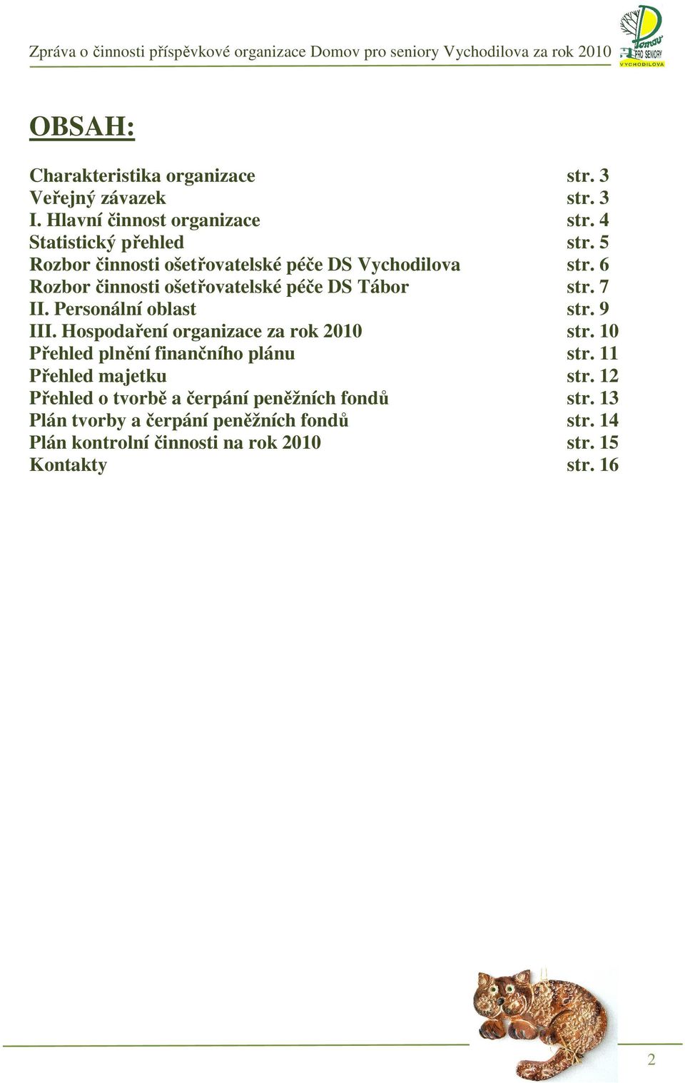 Personální oblast str. 9 III. Hospodaření organizace za rok 2010 str. 10 Přehled plnění finančního plánu str. 11 Přehled majetku str.