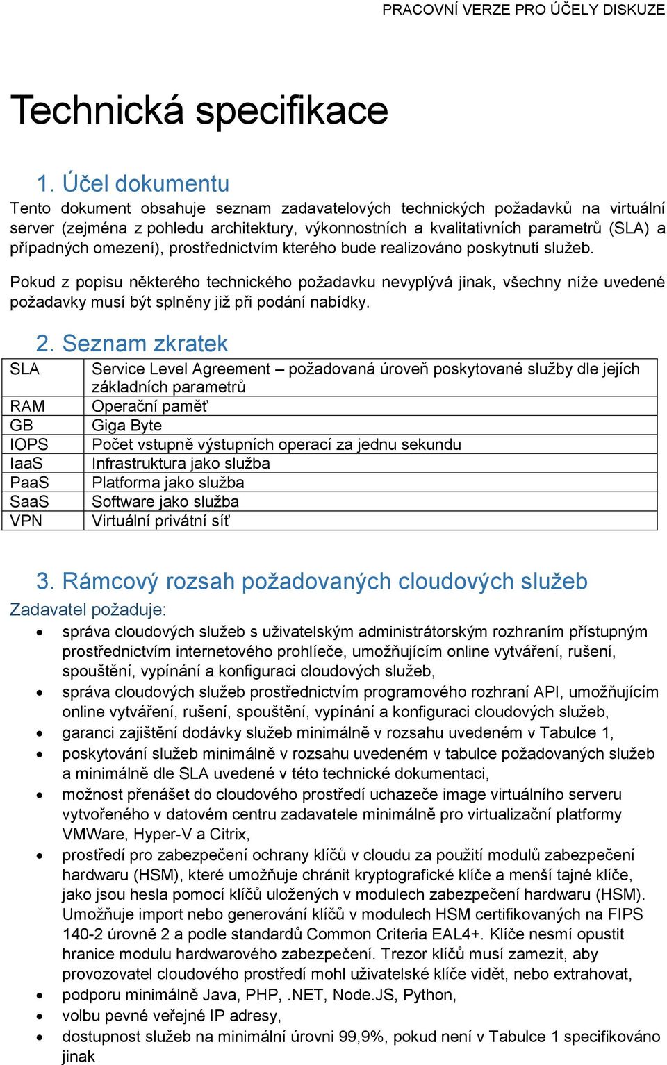 prstřednictvím kteréh bude realizván pskytnutí služeb. Pkud z ppisu některéh technickéh pžadavku nevyplývá jinak, všechny níže uvedené pžadavky musí být splněny již při pdání nabídky.