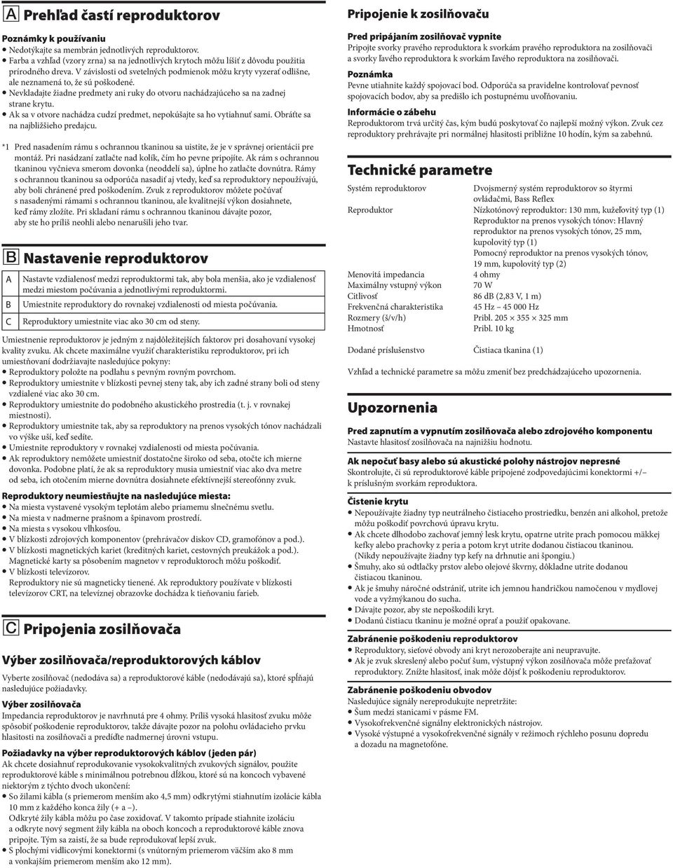 k sa v otvore nachßdza cudzý predmet, nepok ajte sa ho vytiahnu sami. Obrßte sa na najbli ieho predajcu. *1 Pred nasadeným rßmu s ochrannou tkaninou sa uistite, e je v sprßvnej orientßcii pre montß.