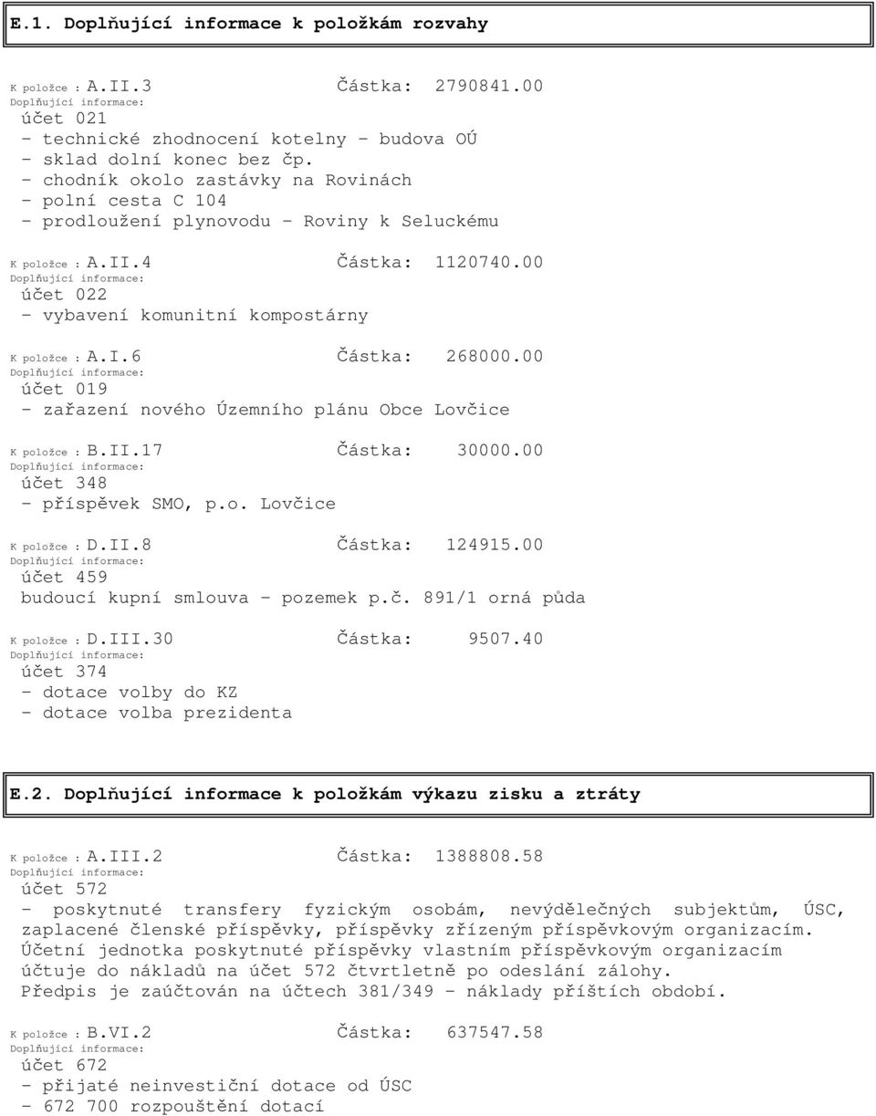 00 účet 019 - zařazení nového Územního plánu Obce Lovčice K položce : B.II.17 Částka: 30000.00 účet 348 - příspěvek SMO, p.o. Lovčice K položce : D.II.8 Částka: 124915.