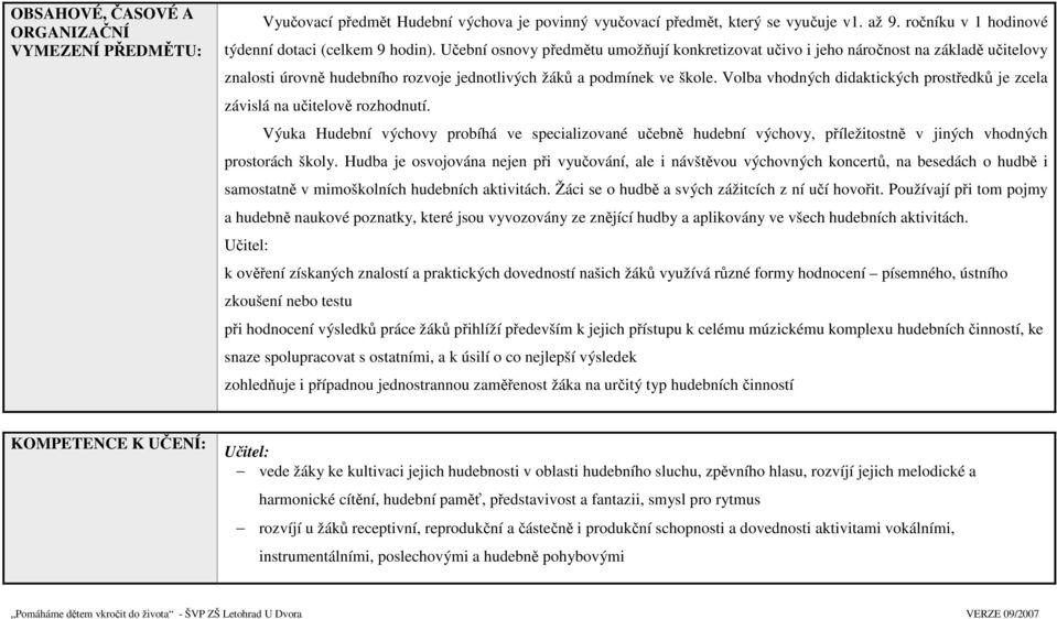 Volba vhodných didaktických prostředků je zcela závislá na učitelově rozhodnutí.