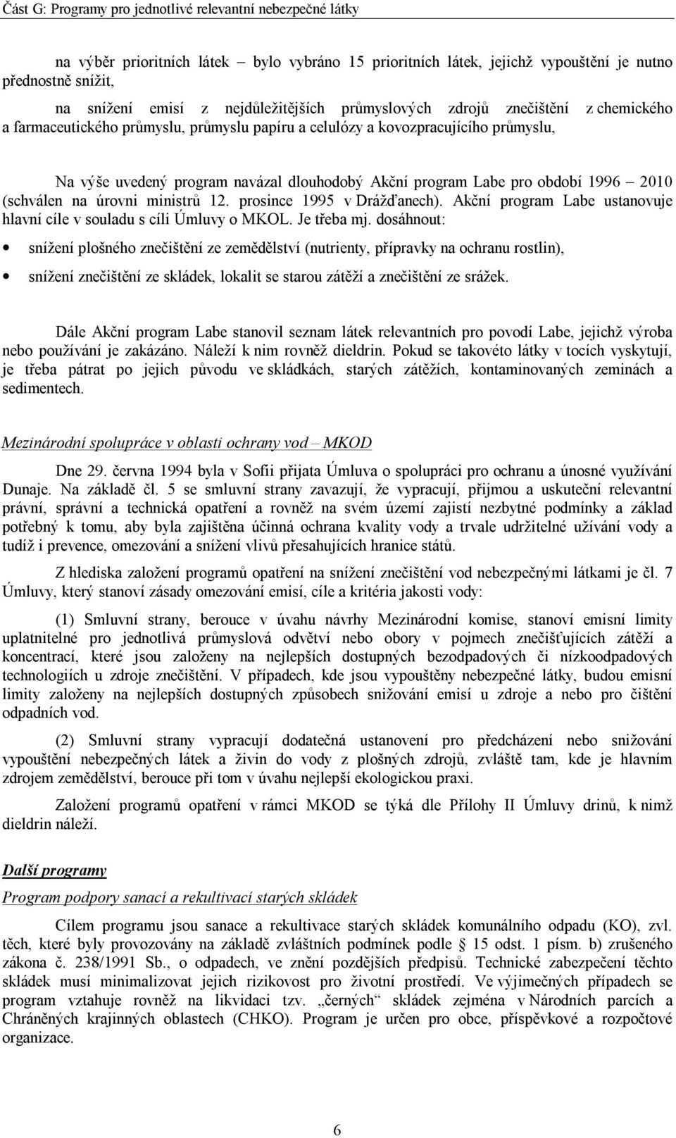 prosince 1995 v Drážďanech). Akční program Labe ustanovuje hlavní cíle v souladu s cíli Úmluvy o MKOL. Je třeba mj.