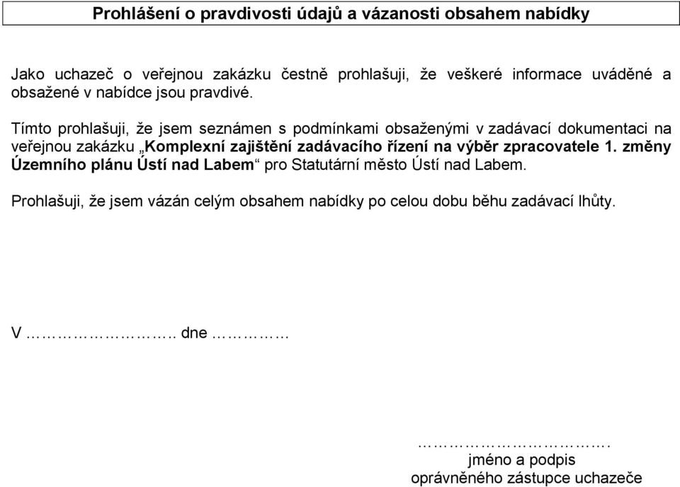 Tímto prohlašuji, že jsem seznámen s podmínkami obsaženými v zadávací dokumentaci na veřejnou zakázku Komplexní zajištění zadávacího