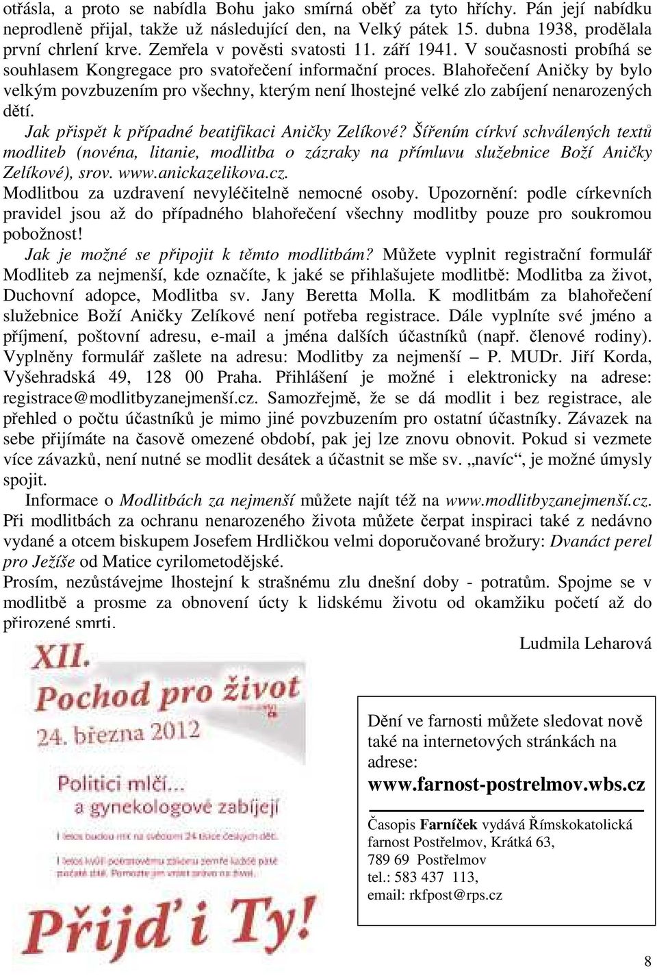 Blahořečení Aničky by bylo velkým povzbuzením pro všechny, kterým není lhostejné velké zlo zabíjení nenarozených dětí. Jak přispět k případné beatifikaci Aničky Zelíkové?