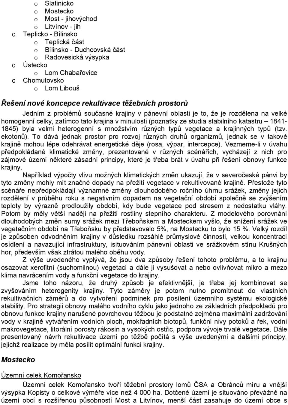 (poznatky ze studia stabilního katastru 1841-1845) byla velmi heterogenní s množstvím r zných typ vegetace a krajinných typ (tzv. ekoton ).