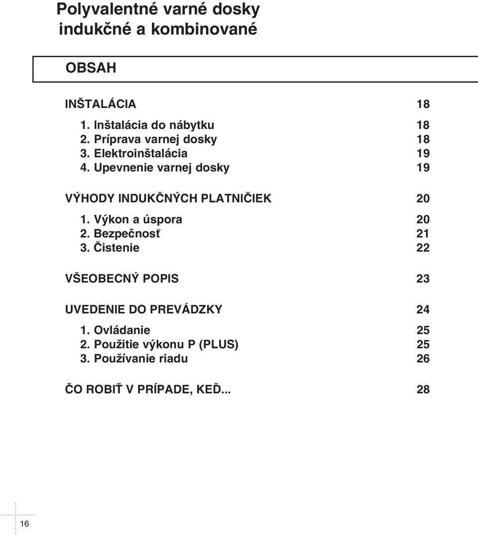 Upevnenie varnej dosky 19 VĘHODY INDUKÈNĘCH PLATNIÈIEK 20 1. Vękon a úspora 20 2. Bezpeènos 21 3.