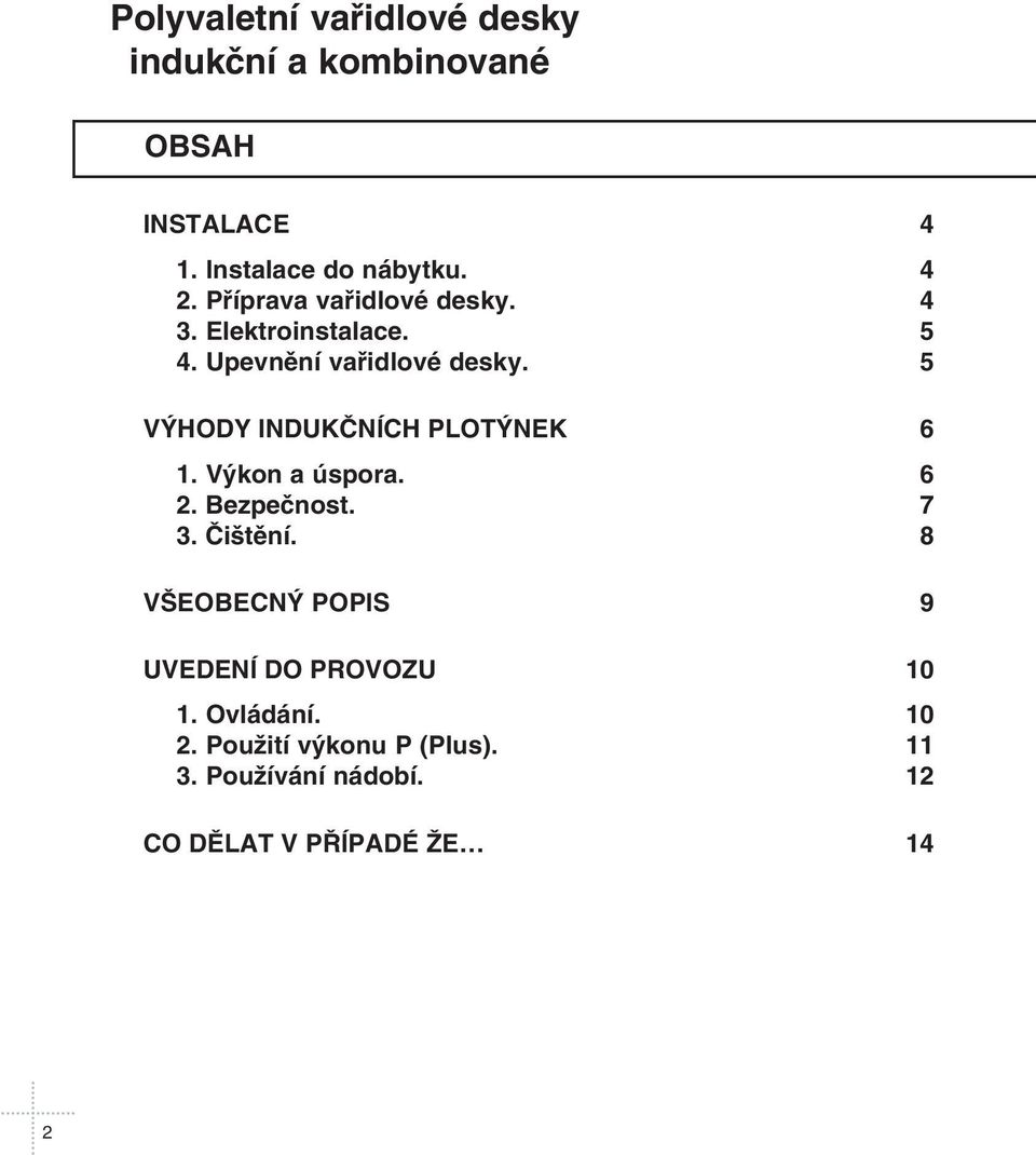 5 VĘHODY INDUKÈNÍCH PLOTĘNEK 6 1. Vękon a úspora. 6 2. Bezpeènost. 7 3. Èi tìní.