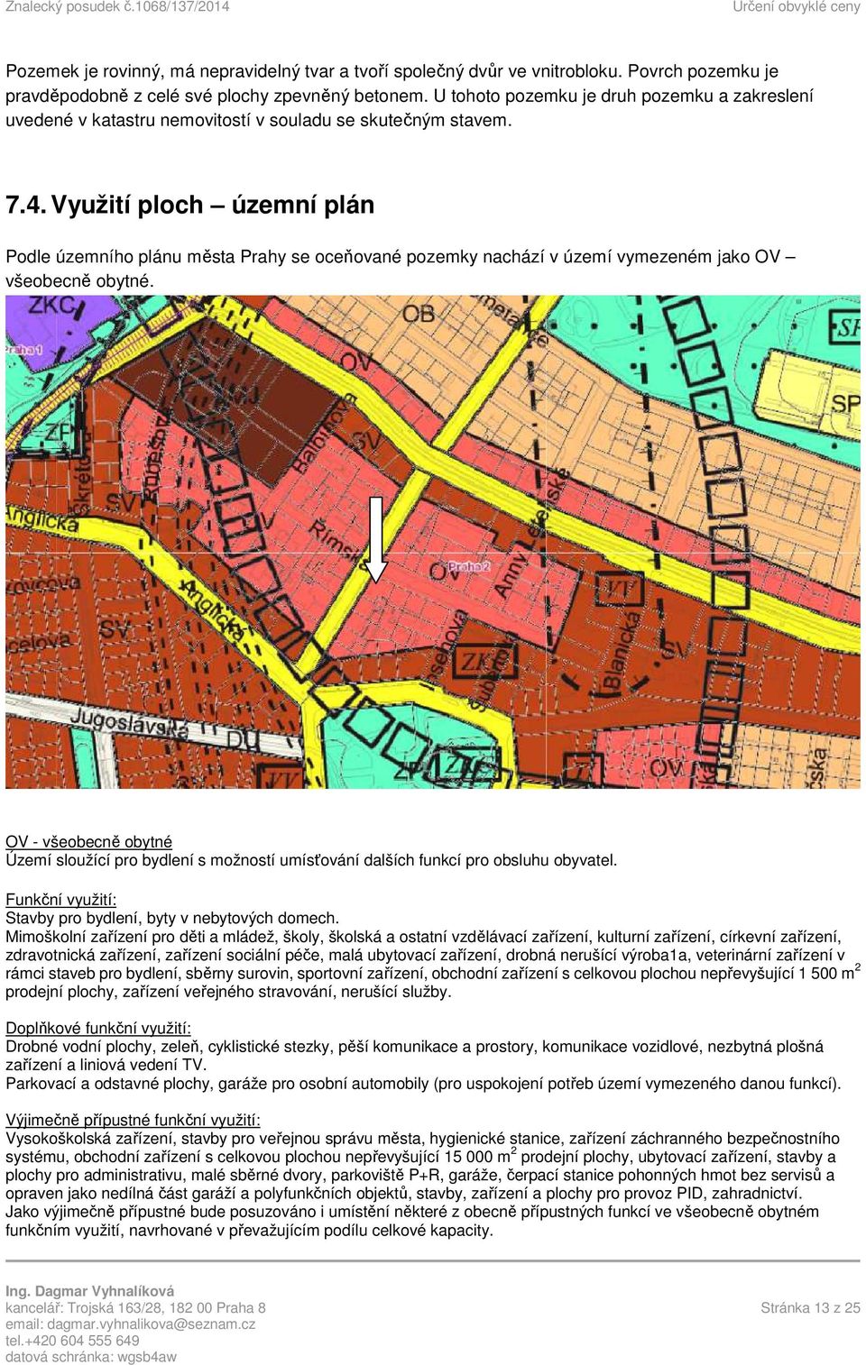 Využití ploch územní plán Podle územního plánu města Prahy se oceňované pozemky nachází v území vymezeném jako OV všeobecně obytné.