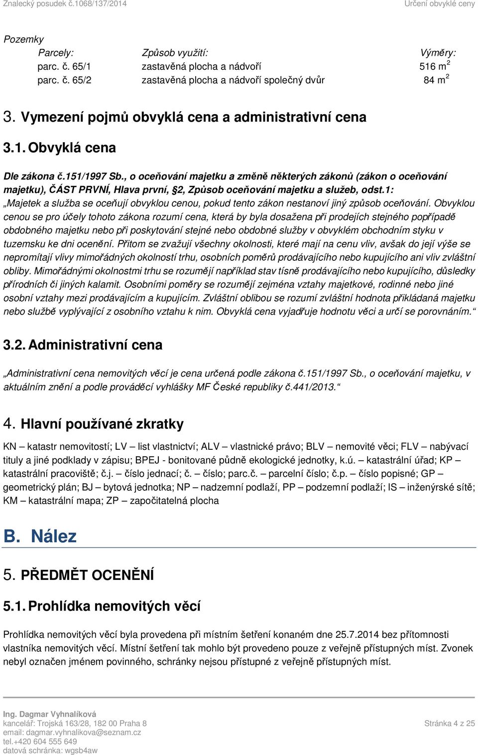 , o oceňování majetku a změně některých zákonů (zákon o oceňování majetku), ČÁST PRVNÍ, Hlava první, 2, Způsob oceňování majetku a služeb, odst.