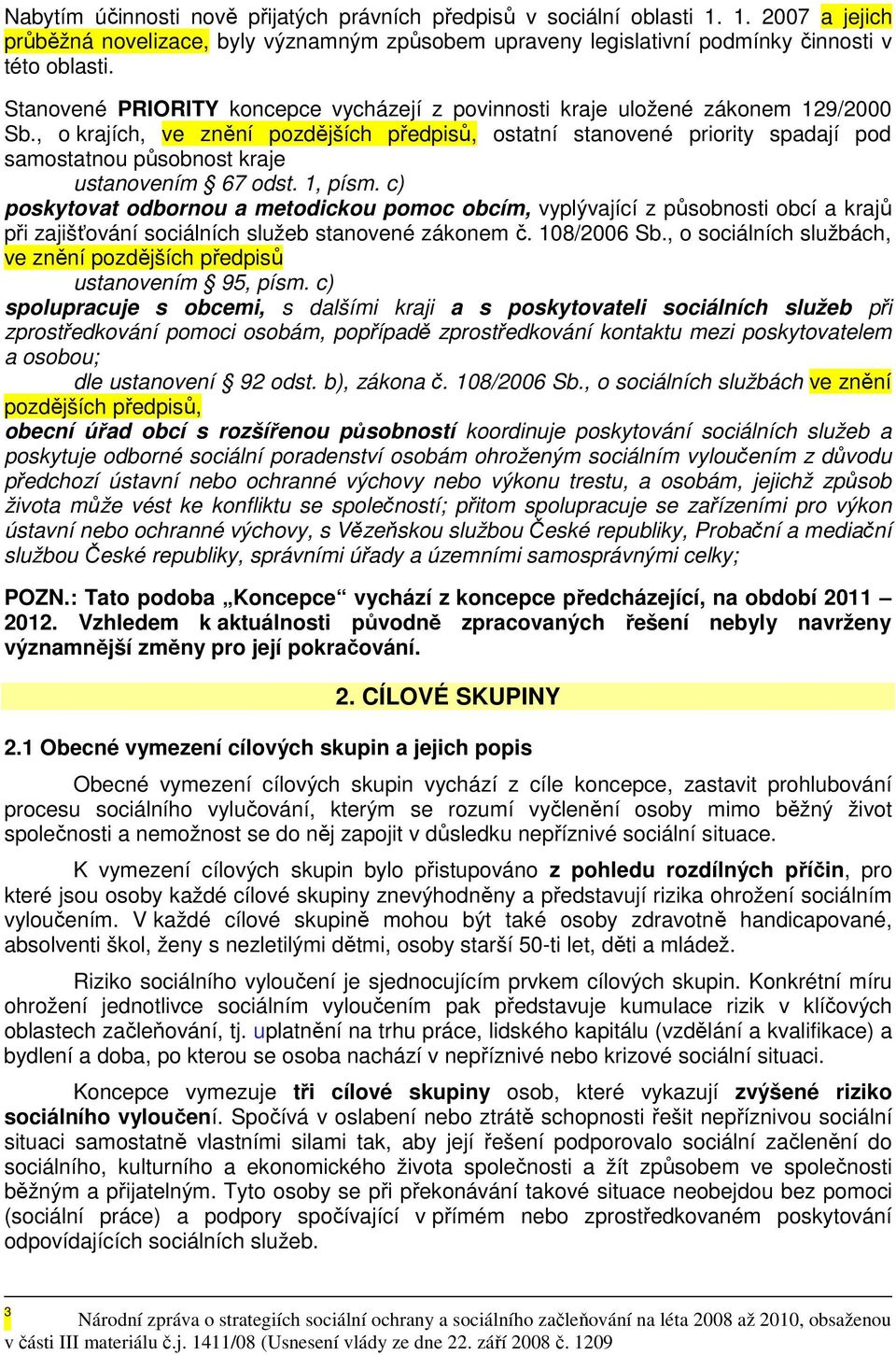 , o krajích, ve znění pozdějších předpisů, ostatní stanovené priority spadají pod samostatnou působnost kraje ustanovením 67 odst. 1, písm.