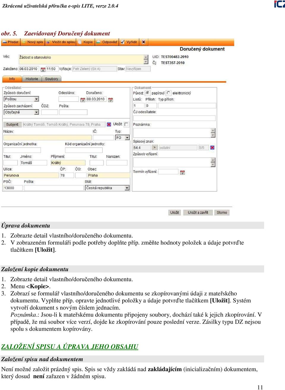 Zobrazí se formulář vlastního/doručeného dokumentu se zkopírovanými údaji z mateřského dokumentu. Vyplňte příp. opravte jednotlivé položky a údaje potvrďte tlačítkem [Uložit].