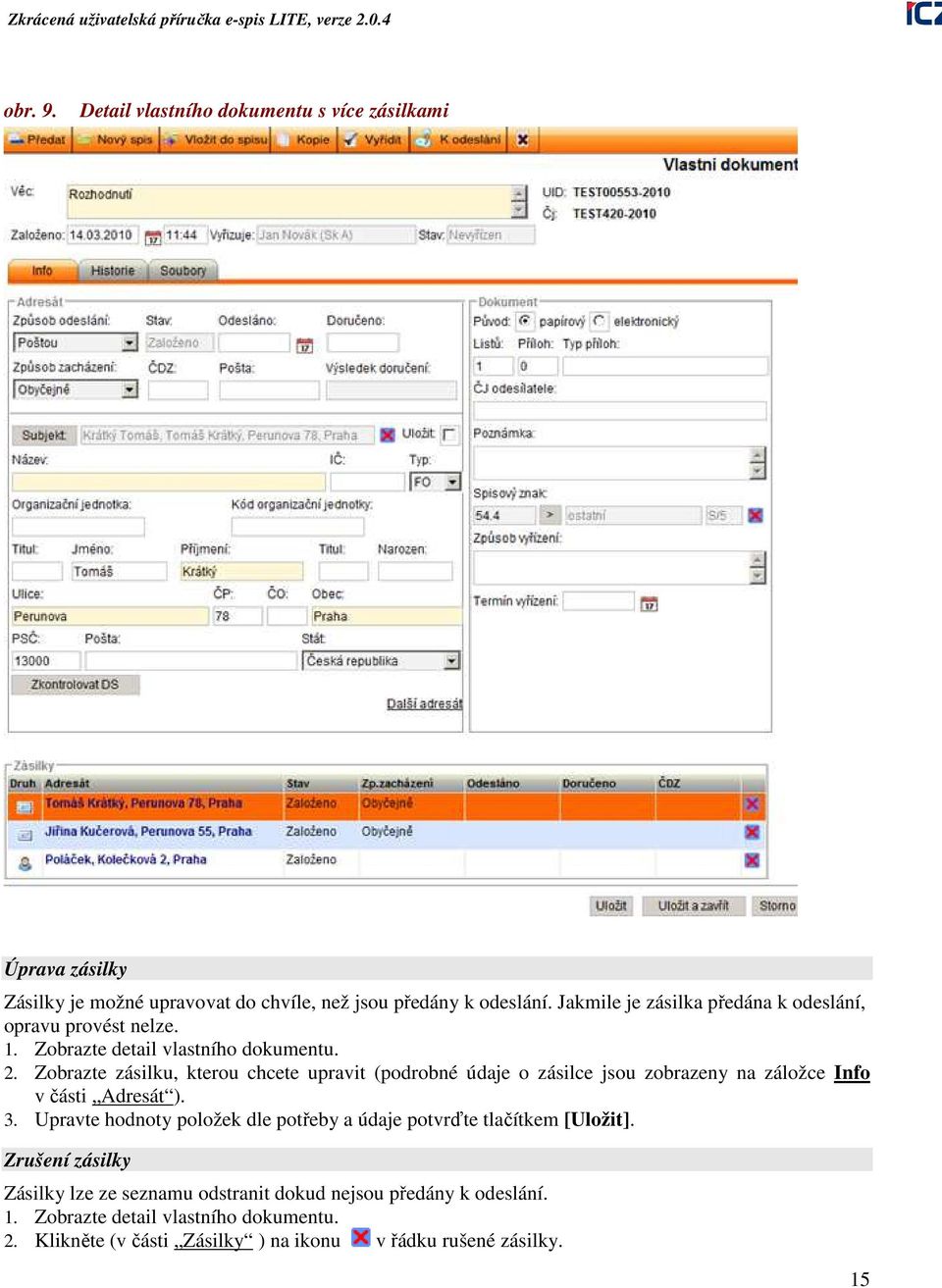 Zobrazte zásilku, kterou chcete upravit (podrobné údaje o zásilce jsou zobrazeny na záložce Info v části Adresát ). 3.