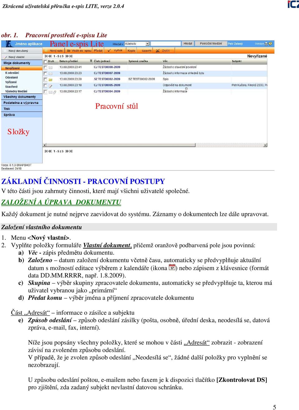 Vyplňte položky formuláře Vlastní dokument, přičemž oranžově podbarvená pole jsou povinná: a) Věc - zápis předmětu dokumentu.