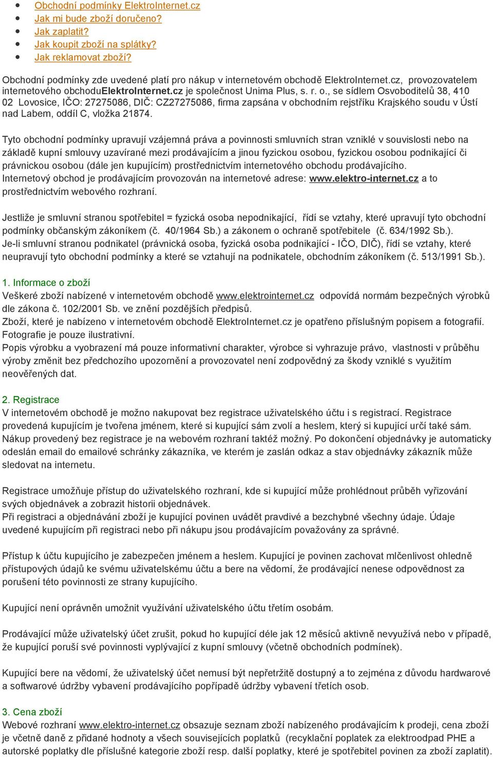 ., se sídlem Osvbditelů 38, 410 02 Lvsice, IČO: 27275086, DIČ: CZ27275086, firma zapsána v bchdním rejstříku Krajskéh sudu v Ústí nad Labem, ddíl C, vlžka 21874.