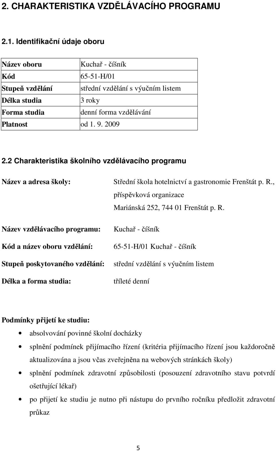 2 Charakteristika školního vzdělávacího programu Název a adresa školy: Název vzdělávacího programu: Kód a název oboru vzdělání: Stupeň poskytovaného vzdělání: Délka a forma studia: Střední škola