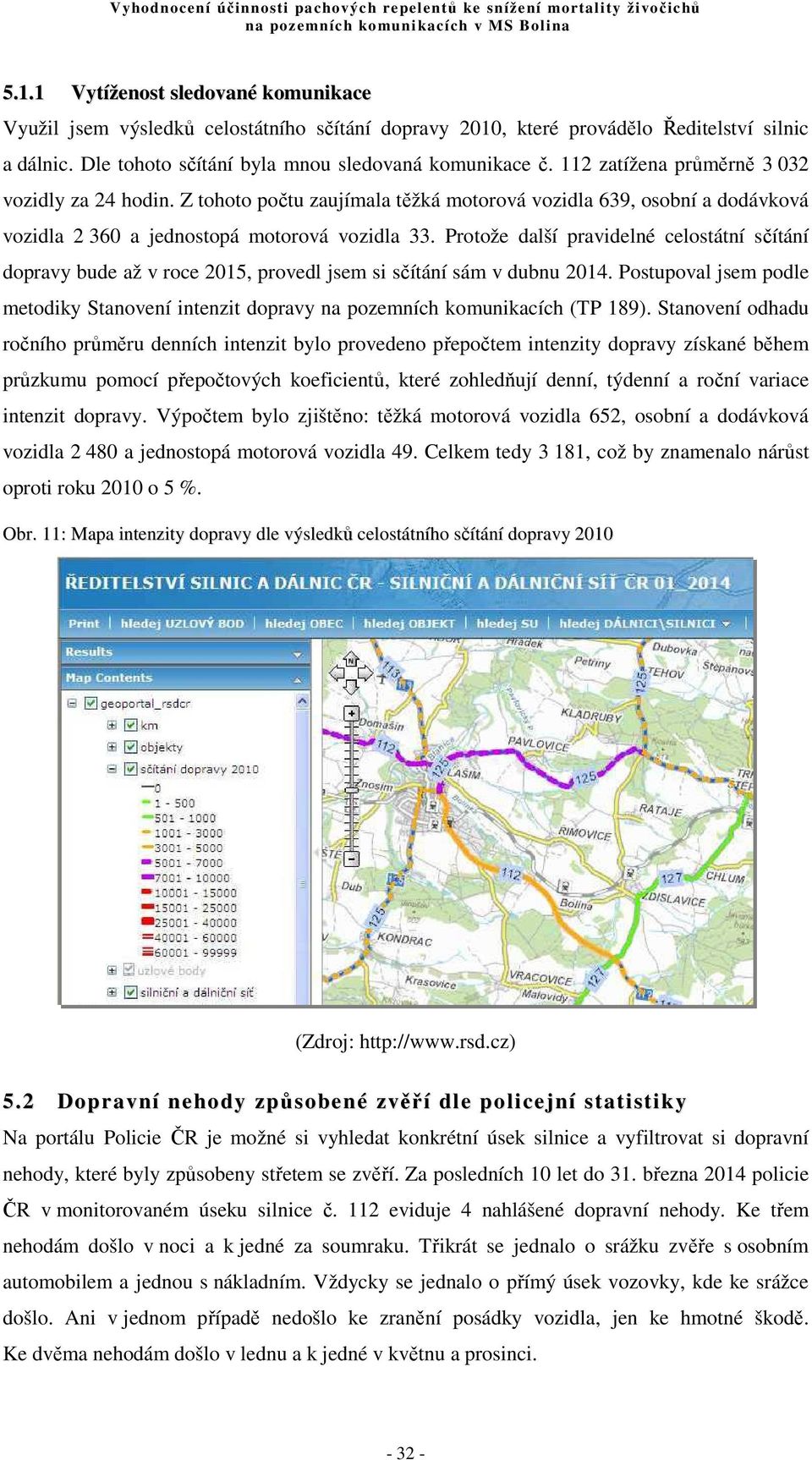 Protože další pravidelné celostátní sčítání dopravy bude až v roce 2015, provedl jsem si sčítání sám v dubnu 2014.