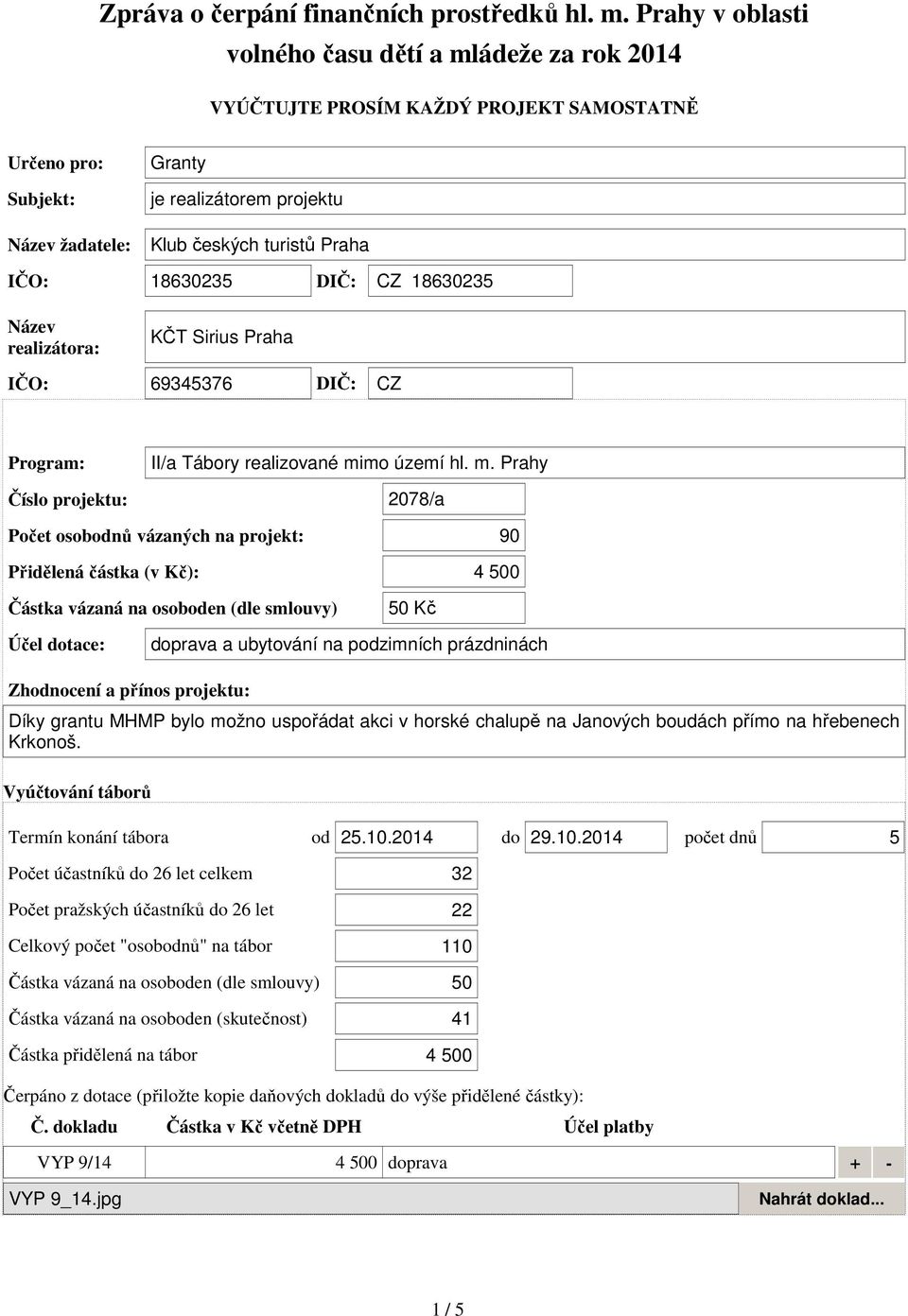 1863235 DIČ: CZ 1863235 Název realizátora: KČT Sirius Praha IČO: 69345376 DIČ: CZ II/a Tábory realizované mi