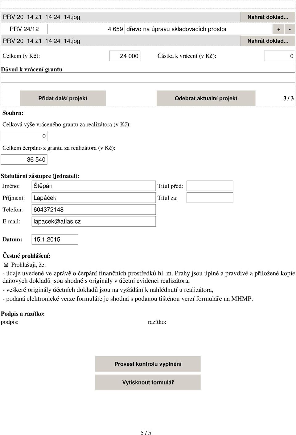 grantu za realizátora (v Kč): 36 54 Statutární zástupce (jednatel): Jméno: Štěpán Titul před: Příjmení: Lapáček Titul za: Telefon: 6437214