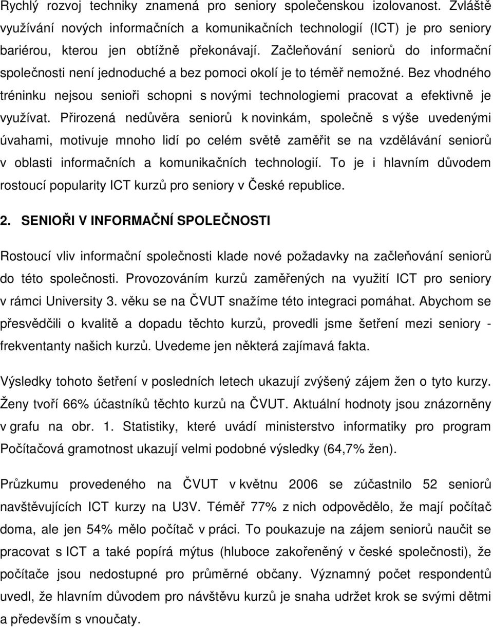 Bez vhodného tréninku nejsou senioři schopni s novými technologiemi pracovat a efektivně je využívat.