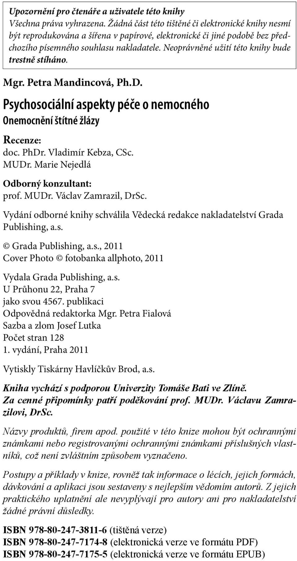 Neoprávněné užití této knihy bude trestně stíháno. Mgr. Petra Mandincová, Ph.D. Psychosociální aspekty péče o nemocného Onemocnění štítné žlázy Recenze: doc. PhDr. Vladimír Kebza, CSc. MUDr.