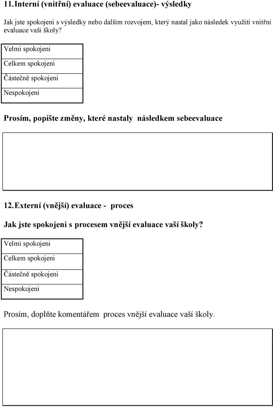 Velmi spokojeni Celkem spokojeni Částečně spokojeni Nespokojeni Prosím, popište změny, které nastaly následkem sebeevaluace 12.