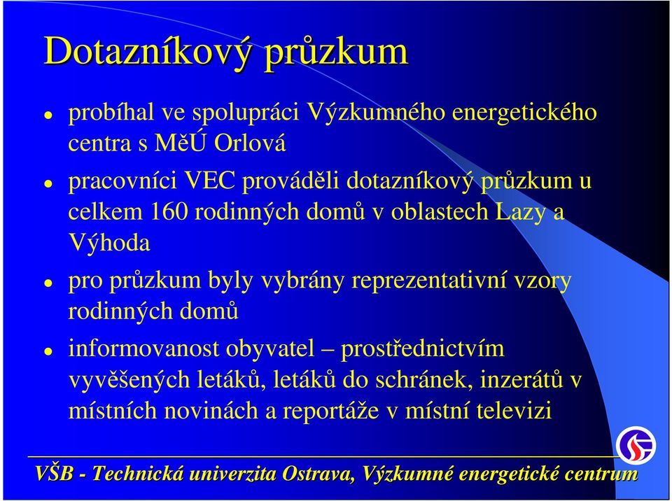 Výhoda pro průzkum byly vybrány reprezentativní vzory rodinných domů informovanost obyvatel