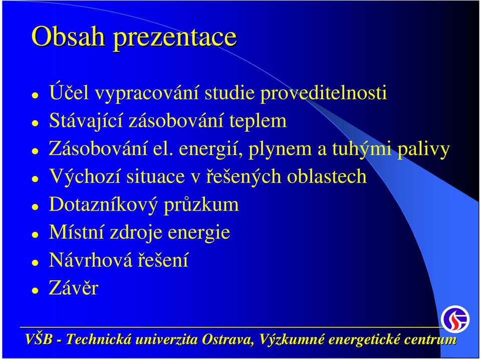 energií, plynem a tuhými palivy Výchozí situace v