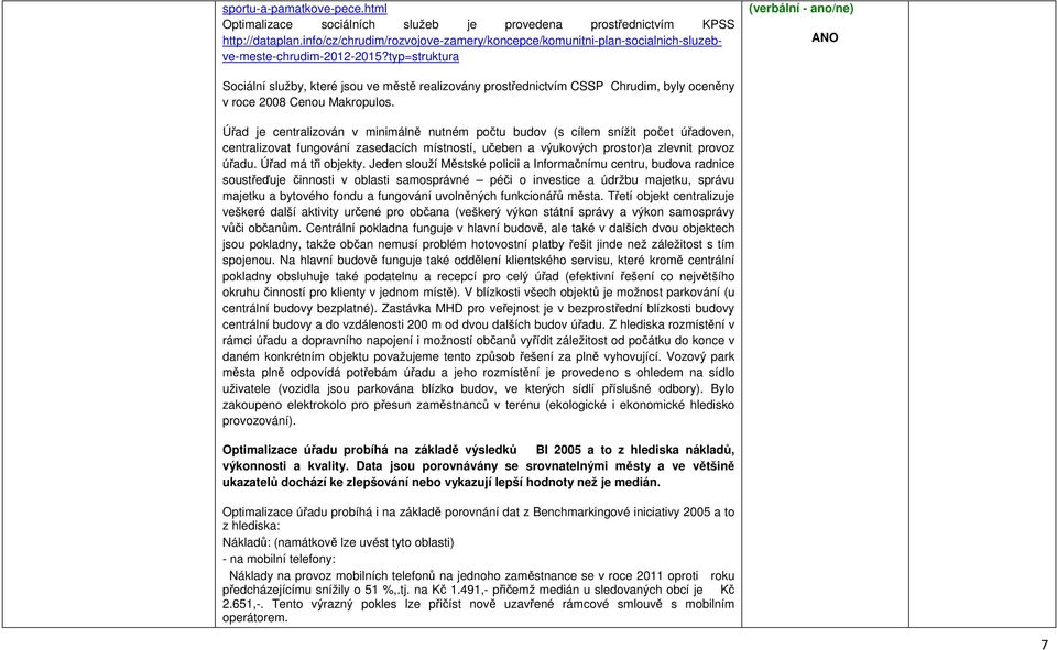 typ=struktura (verbální - ano/ne) ANO Sociální služby, které jsou ve městě realizovány prostřednictvím CSSP Chrudim, byly oceněny v roce 2008 Cenou Makropulos.