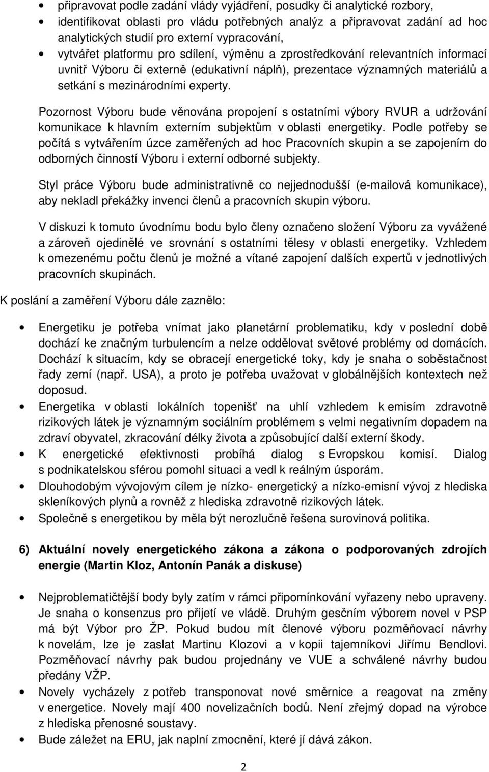 Pozornost Výboru bude věnována propojení s ostatními výbory RVUR a udržování komunikace k hlavním externím subjektům v oblasti energetiky.