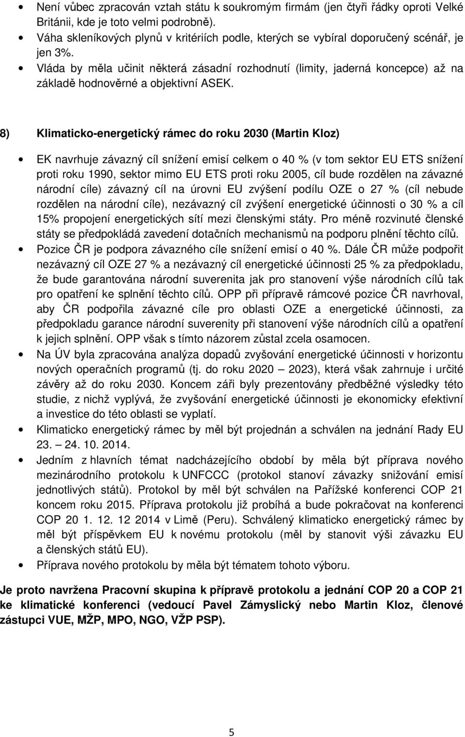 Vláda by měla učinit některá zásadní rozhodnutí (limity, jaderná koncepce) až na základě hodnověrné a objektivní ASEK.