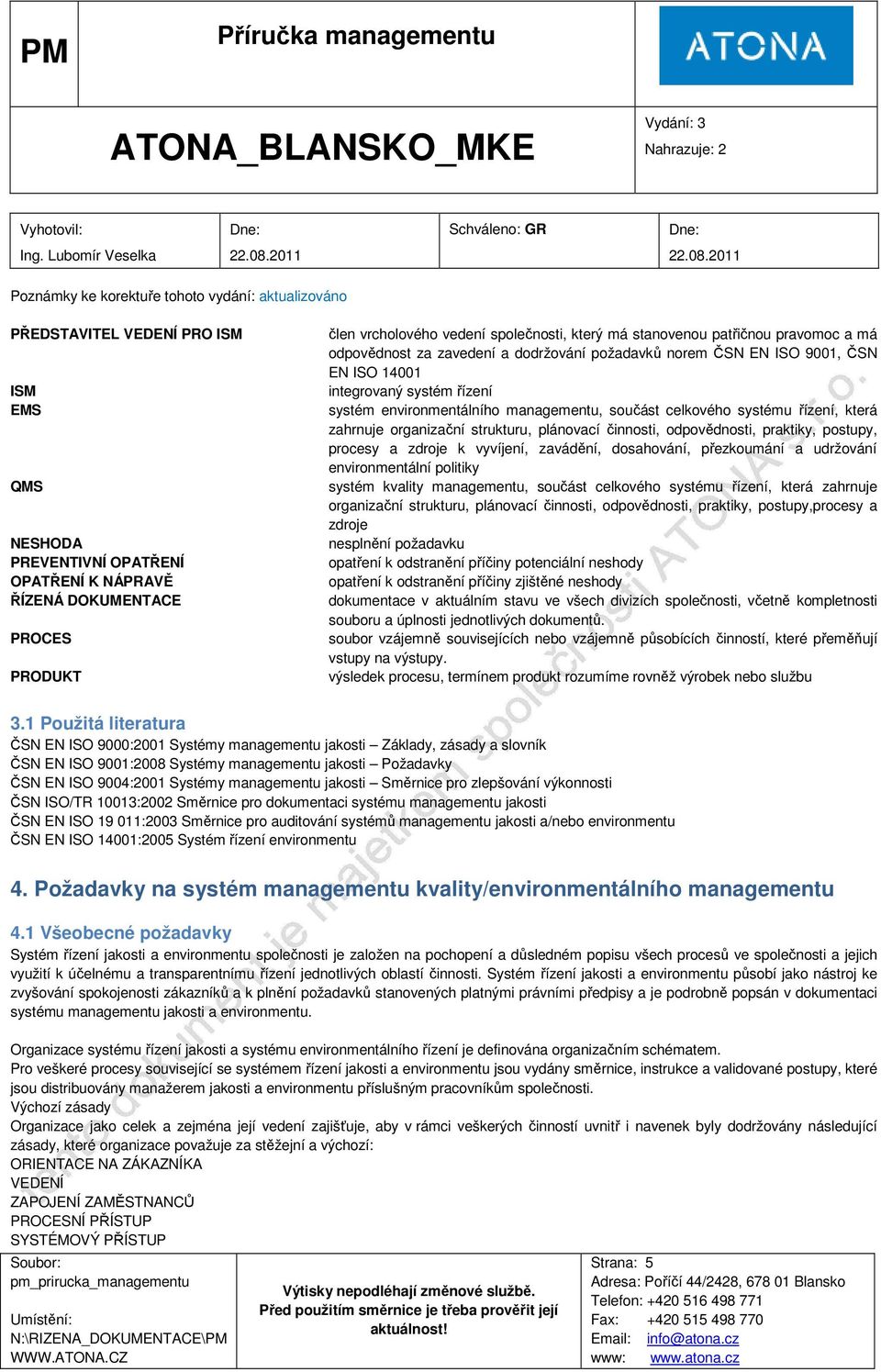 zahrnuje organizační strukturu, plánovací činnosti, odpovědnosti, praktiky, postupy, procesy a zdroje k vyvíjení, zavádění, dosahování, přezkoumání a udržování environmentální politiky systém kvality