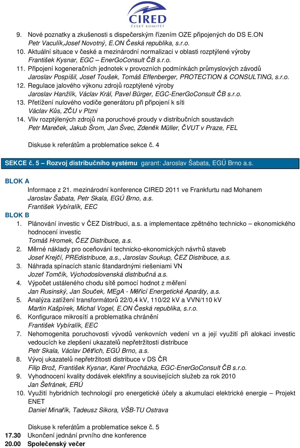 Připojení kogeneračních jednotek v provozních podmínkách průmyslových závodů Jaroslav Pospíšil, Josef Toušek, Tomáš Effenberger, PROTECTION & CONSULTING, s.r.o. 12.