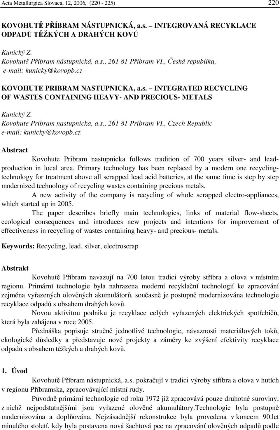 , Czech Republic e-mail: kunicky@kovopb.cz Abstract Kovohute Pribram nastupnicka follows tradition of 700 years silver- and leadproduction in local area.