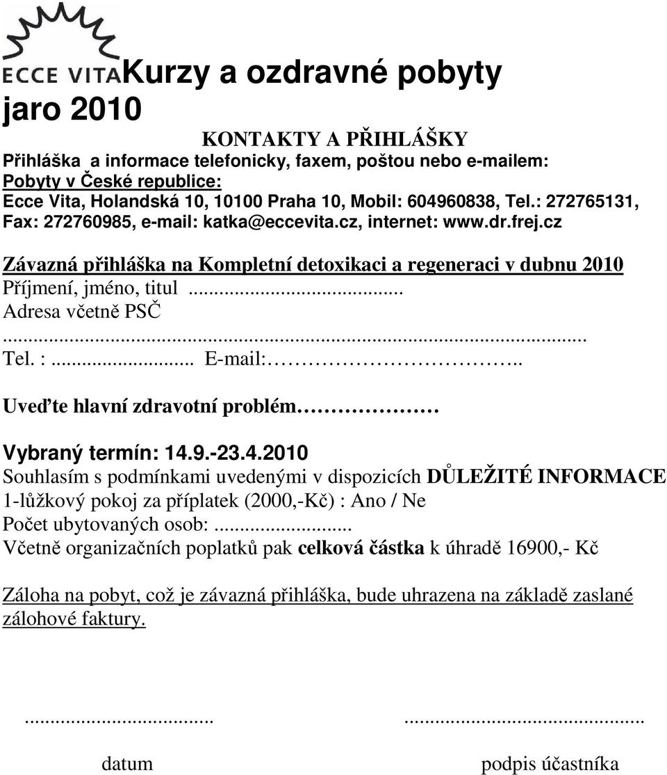 .. Adresa včetně PSČ... Tel. :... E-mail:.. Uveďte hlavní zdravotní problém Vybraný termín: 14.