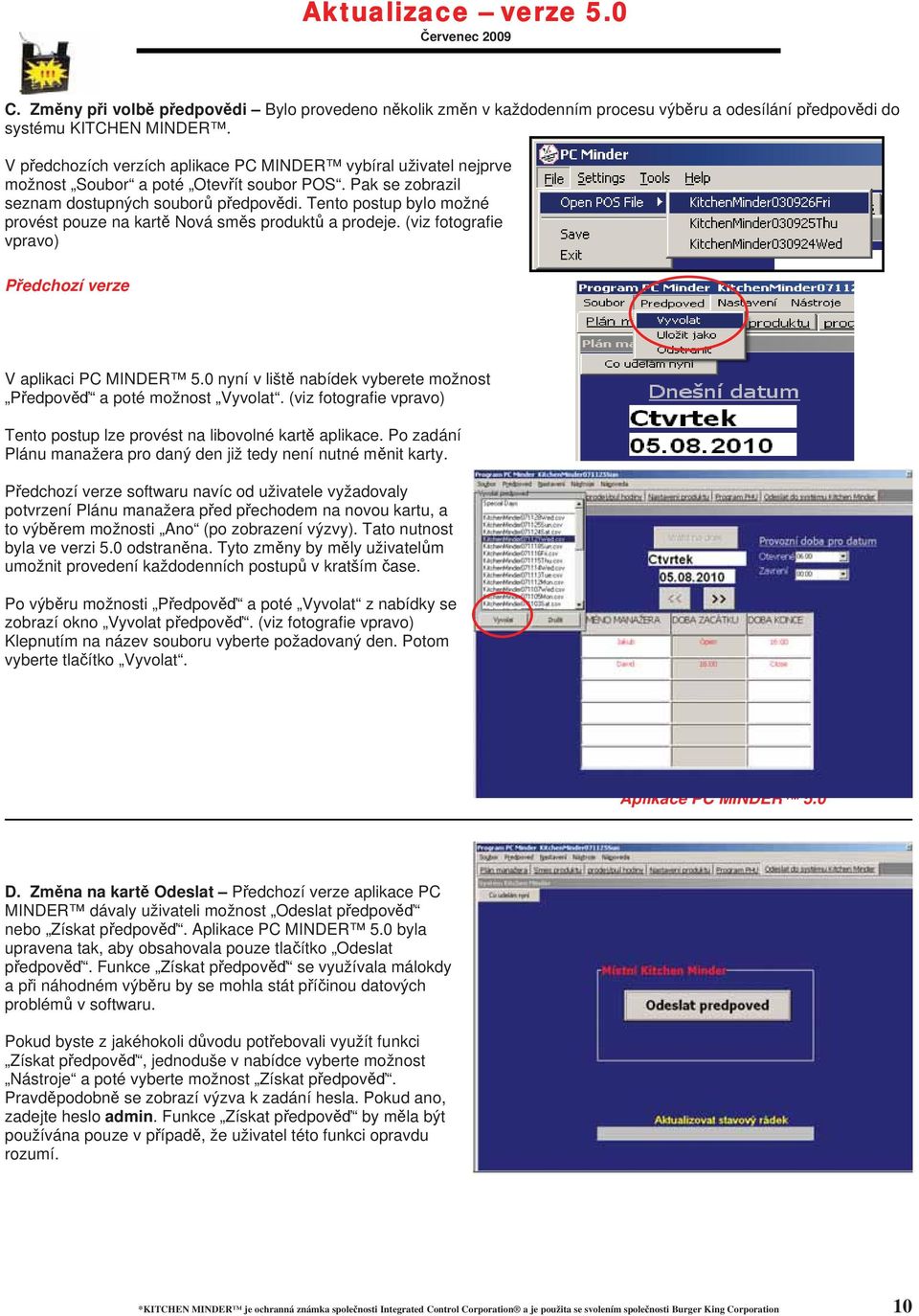 Tento postup bylo možné provést pouze na kart Nová sm s produkt a prodeje. (viz fotografie vpravo) P edchozí verze V aplikaci PC MINDER 5.