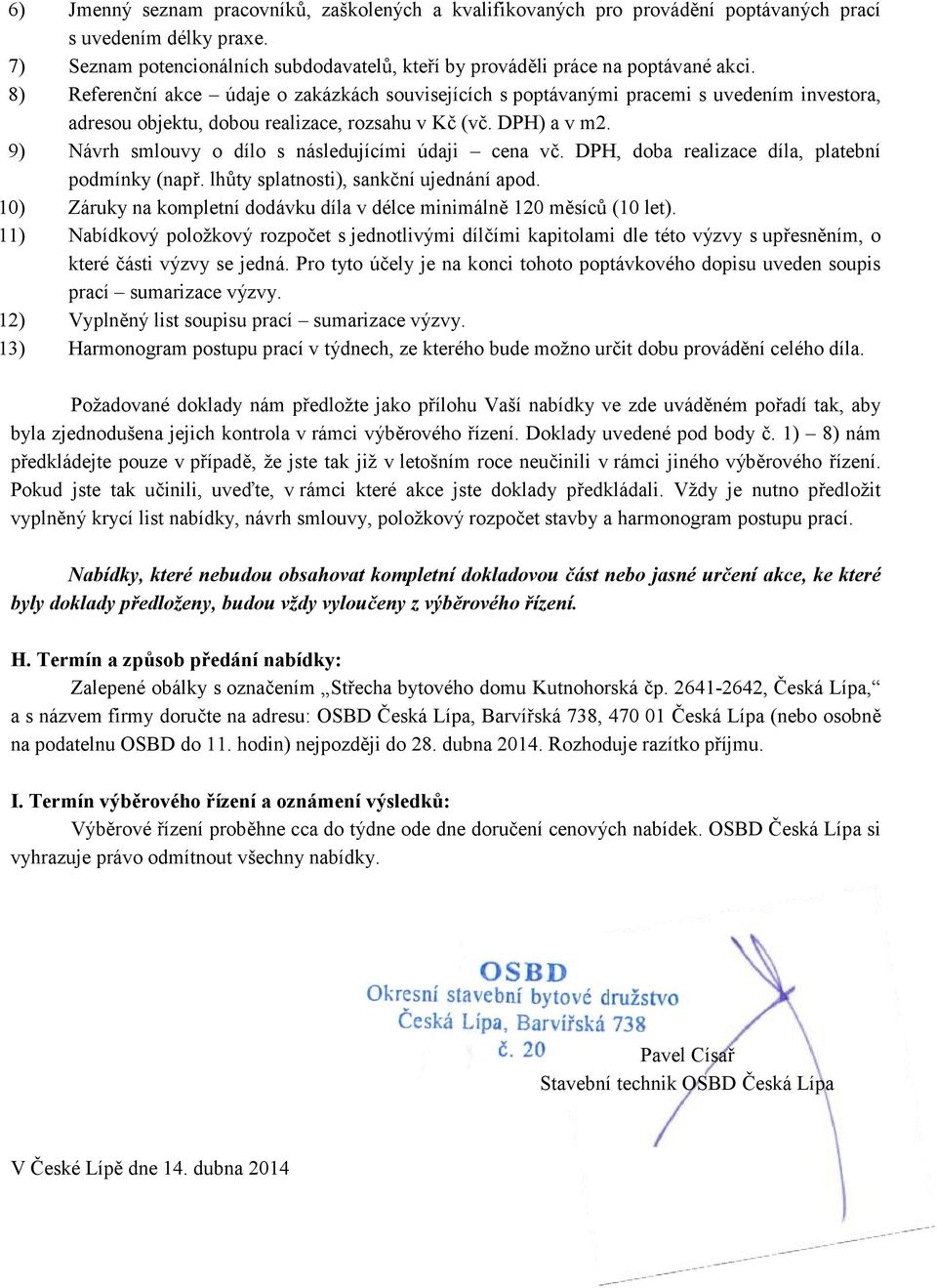 9) Návrh smlouvy o dílo s následujícími údaji cena vč. DPH, doba realizace díla, platební podmínky (např. lhůty splatnosti), sankční ujednání apod.