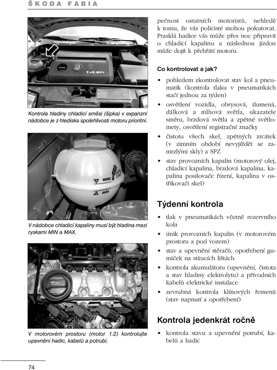 Kontrola hladiny chladicí směsi (šipka) v expanzní nádobce je z hlediska spolehlivosti motoru prioritní. Co kontrolovat a jak?