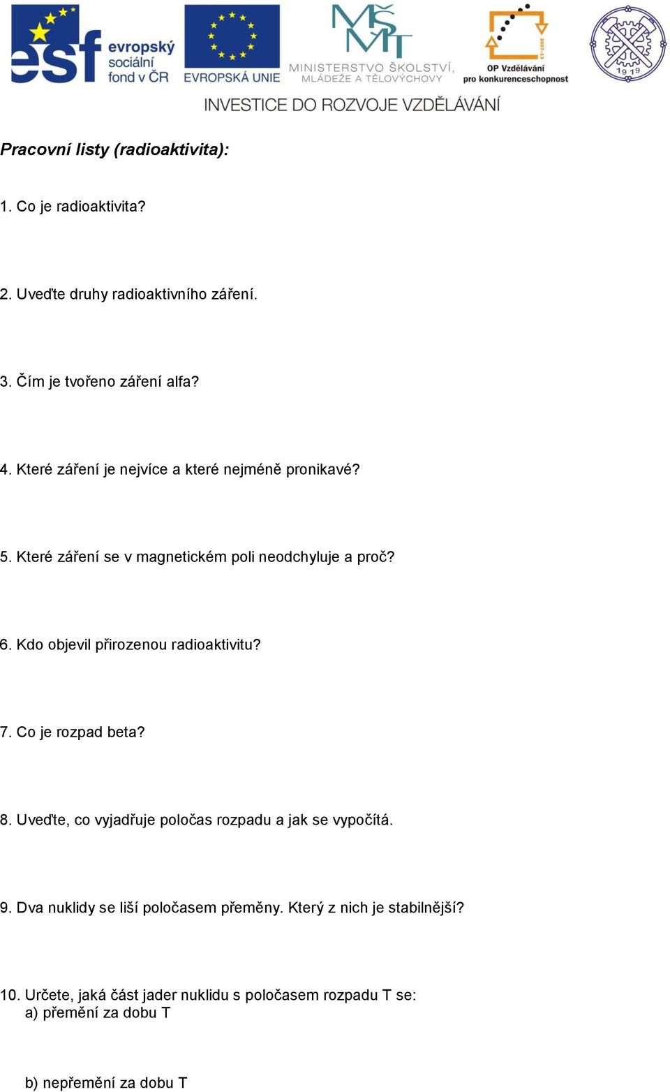 Kdo obevil přirozeno radioaktivit? 7. Co e rozpad beta? 8. Uveďte, co vyadře poločas rozpad a ak se vypočítá. 9.